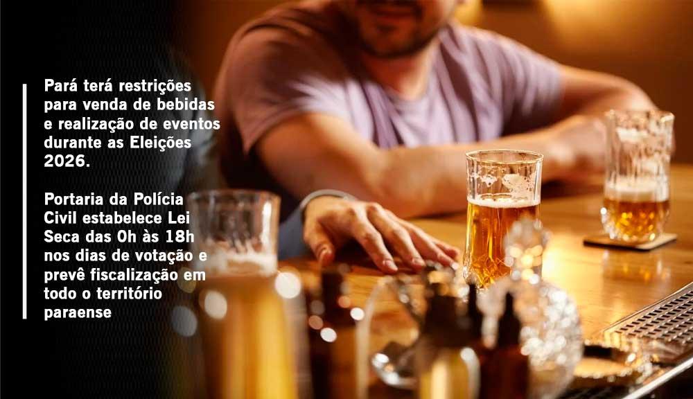Pará terá restrições para venda de bebidas e realização de eventos durante as Eleições 2026